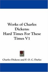 Works of Charles Dickens: Hard Times For These Times V1