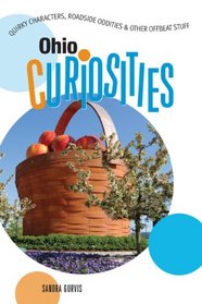 Ohio Curiosities: Quirky Characters, Roadside Oddities & Other Offbeat Stuff (Curiosities Series)