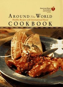 American Heart Association Around the World Cookbook: : Healthy Recipes with International Flavor (American Heart Association)
