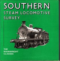 SOUTHERN STEAM LOCOMOTIVE SURVEY: WAINWRIGHT CLASSES (SOUTHERN STEAM SERIES)