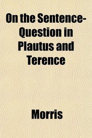 On the Sentence-Question in Plautus and Terence
