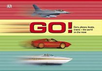 GO! Cars, planes, boats, trains: the world on the move