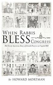 When Rabbis Bless Congress: The Great American Story of Jewish Prayers on Capitol Hill