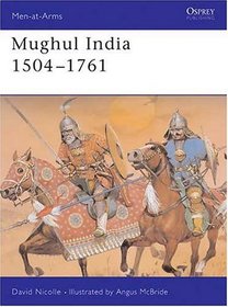 Mughul India 1504-1761 (Men-at-Arms Series)