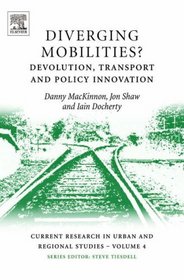 Diverging Mobilities?, Volume 4: Devolution, transport and policy innovation (Current Research in Urban and Regional Studies)