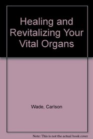 Healing and Revitalizing Your Vital Organs