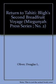 Return to Tahiti: Bligh's Second Breadfruit Voyage (Miegunyah Press Series ; No. 2)