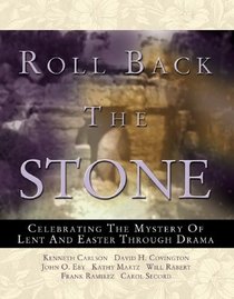 Roll Back the Stone: Celebrating the Mystery of Lent and Easter Through Drama