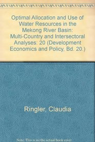 Optimal Allocation and Use of Water Resources in the Mekong River Basin: Multi-Country and Intersectoral Analyses (Development Economics and Policy, Bd. 20.)