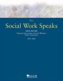 Social Work Speaks: National Association of Social Workers Policy Statements, 2003-2006 (Social Work Speaks: National Association of Social Workers Policy Statements)