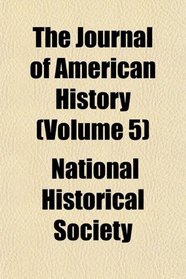 The Journal of American History (Volume 5)