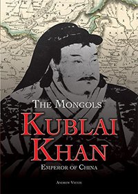 Kublai Khan: Emperor of China (The Mongols)