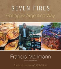 Seven Fires: Grilling the Argentine Way