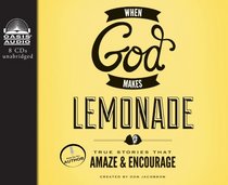 When God Makes Lemonade: True Stories That Amaze and Encourage