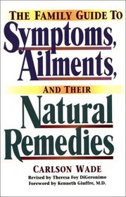 The Family Guide to Symptoms, Ailments and Their Natural Remedies (Wade, Carlson. Home Encyclopedia of Symptoms, Ailments, and Their Natural Remedies.)