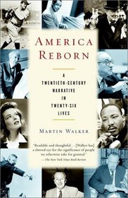 America Reborn : A Twentieth-Century Narrative in Twenty-six Lives