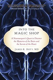 Into the Magic Shop: A Neurosurgeon's Quest to Discover the Mysteries of the Brain and the Secrets of the Heart