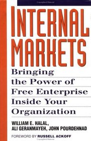 Internal Markets : Bringing the Power of Free Enterprise Inside Your Organization