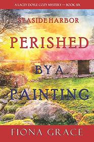 Perished by a Painting (A Lacey Doyle Cozy Mystery?Book 6)