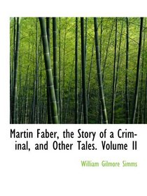 Martin Faber, the Story of a Criminal, and Other Tales. Volume II