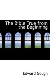 The Bible True from the Beginning