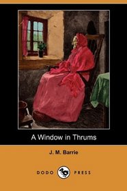 A Window in Thrums (Dodo Press)