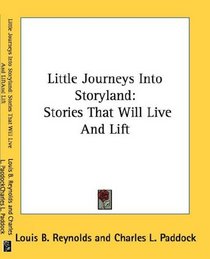 Little Journeys Into Storyland: Stories That Will Live And Lift