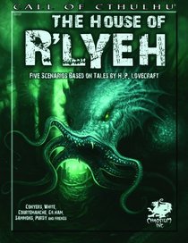 The House of R'lyeh: Five Scenarios Based on Tales by H.P. Lovecraft (Call of Cthulhu roleplaying)