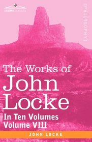 The Works of John Locke, in ten volumes - Vol. VIII