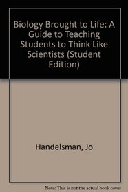 Biology Brought to Life: A Guide to Teaching Students to Think Like Scientists (Student Edition)