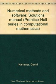 Numerical methods and software: Solutions manual (Prentice-Hall series in computational mathematics)