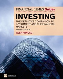 The Financial Times Guide to Investing: The Definitive Companion to Investment and the Financial Markets (Financial Times Guides)