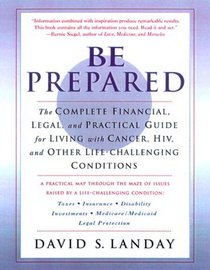 Be Prepared: The Complete Financial, Legal, and Practical Guide for Living With a Life-Challenging Condition
