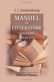 Manuel de littrature classique ancienne: Tome 1 (French Edition)