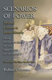 Scenarios of Power: Myth and Ceremony in Russian Monarchy from Peter the Great to the Abdication of Nicholas II (Studies of the Harriman Institute, Columbia University)