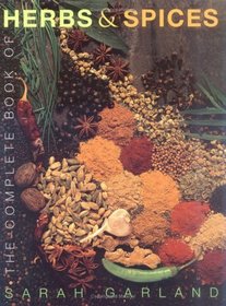 The Complete Book of Herbs  Spices: An Illustrated Guide to Growing and Using Culinary, Aromatic, Cosmetic and Medicinal Plants