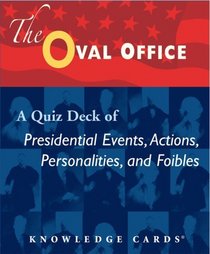 The Oval Office: A Knowledge Cards Quiz Deck of Presidential Events, Actions, Personalities, and Foibles