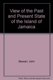 A view of the past and present state of the island of Jamaica;: With remarks on the moral and physical condition of the slaves, and on the abolition of slavery in the colonies