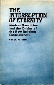 The Interruption of Eternity: Modern Gnosticism and the Origins of the New Religious Consciousness