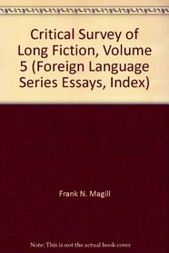 Critical Survey of Long Fiction, Volume 5 (Foreign Language Series Essays, Index)