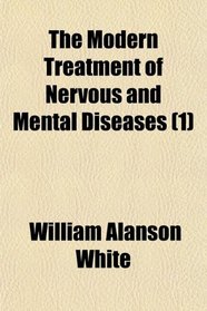 The Modern Treatment of Nervous and Mental Diseases (1)