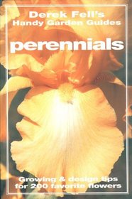 Perennials: Growing & Design Tips for 200 Favorite Flower (Derek Fell's Handy Garden Guides)