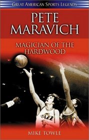 Pete Maravich: Magician of the Hardwood (Great American Sports Legends)