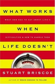 What Works When Life Doesn't: What God Has To Say About Life's Difficulties And How To Handle Them