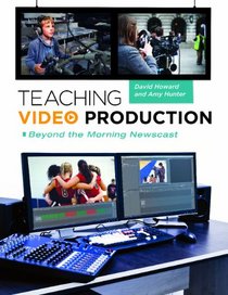 Teaching Video Production: Beyond the Morning Newscast