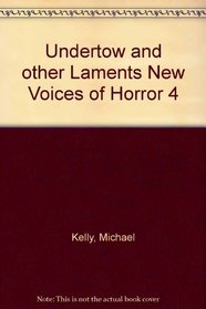 Undertow and other Laments New Voices of Horror 4