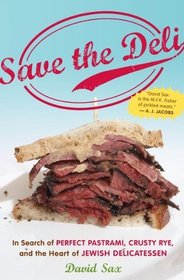 Save the Deli: In Search of Perfect Pastrami, Crusty Rye, and the Heart of Jewish Delicatessen