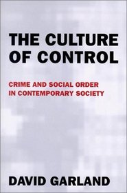 The Culture of Control : Crime and Social Order in Contemporary Society