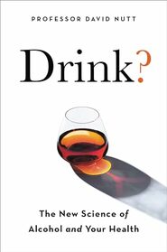 Drink? : The New Science of Alcohol and Your Health