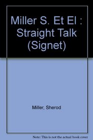 Straight Talk: A New Way to Get Closer to Others by Saying What You Really Mean